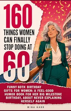 160 Things Women Can Finally Stop Doing at 60 book cover