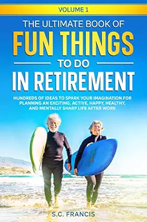 The Ultimate Book of Fun Things to Do in Retirement Volume 1 book cover